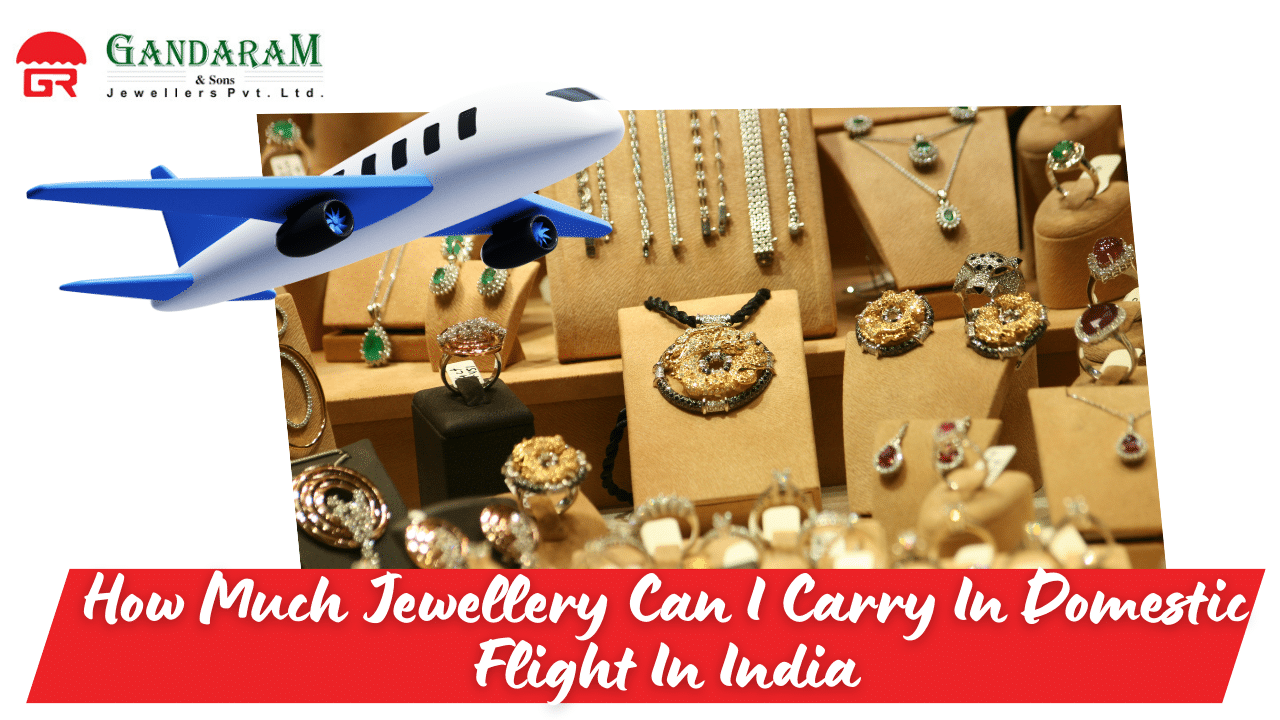 How Much Jewellery Can I Carry In Domestic Flight In India