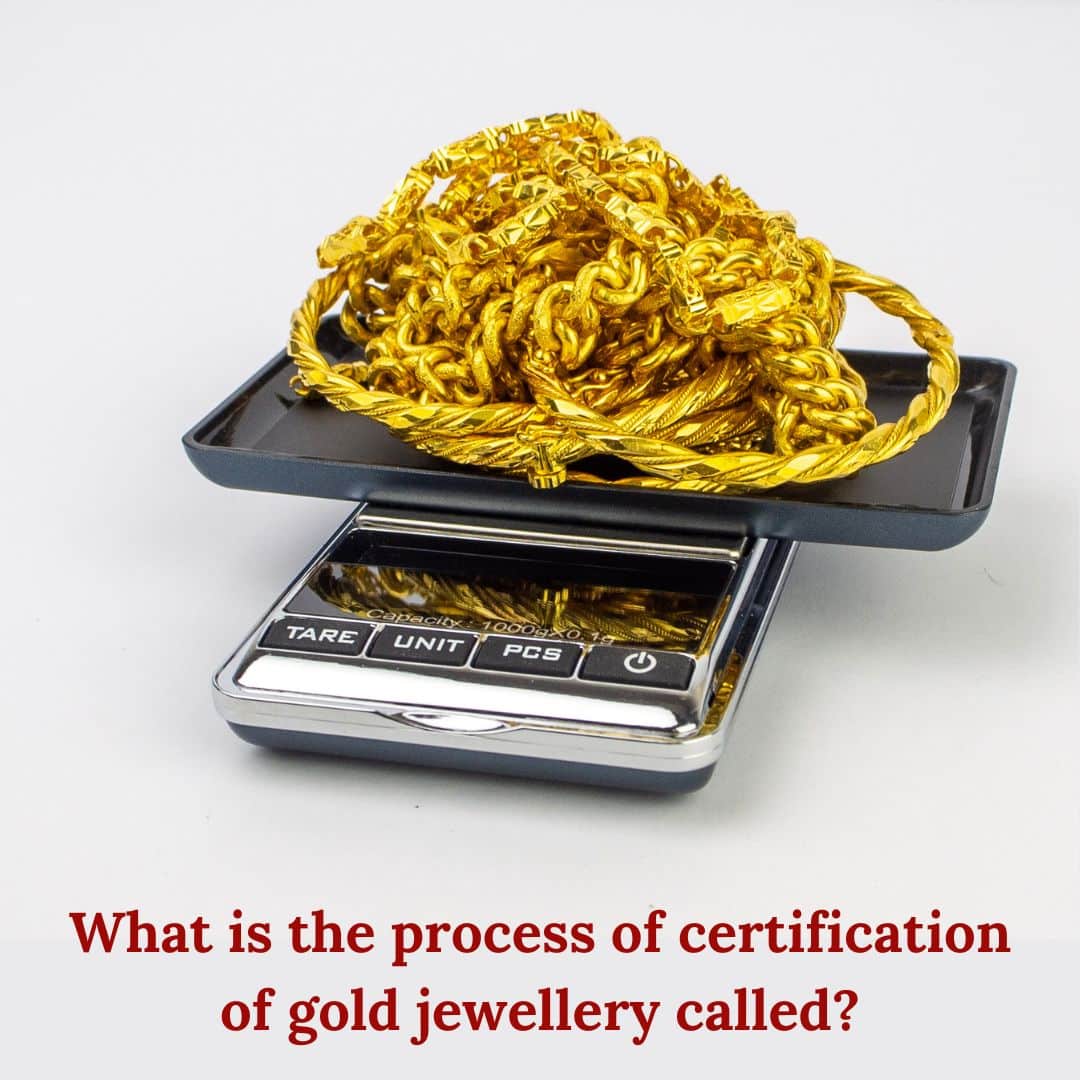 What is the process of certification of gold jewellery called